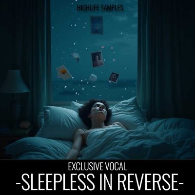 HighLife Samples - Sleepless in Reverse Exclusive Vocal